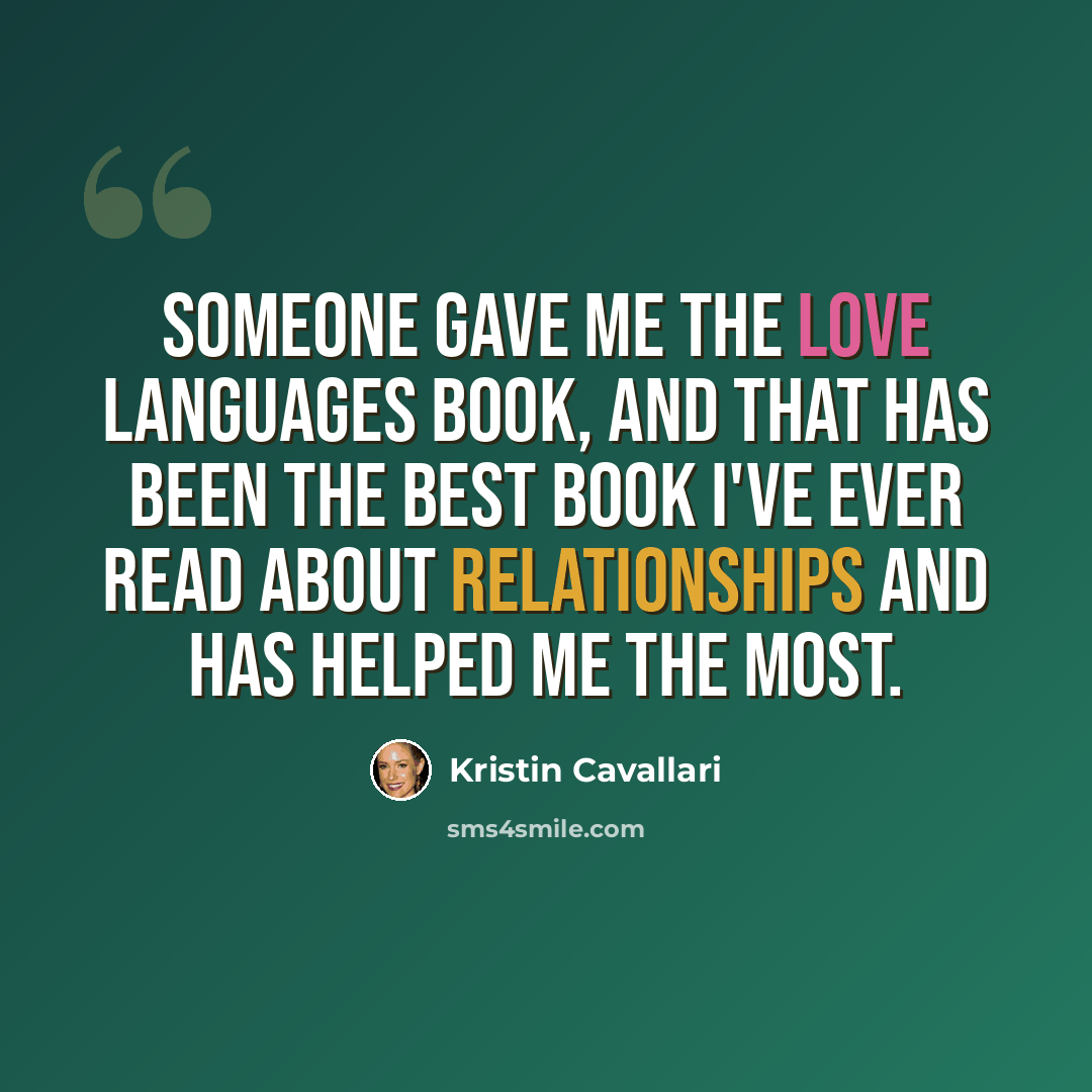 “Someone gave me the Love Languages book, and that has been the best book I've ever read about relationships and has helped me the most.” quote by Kristin Cavallari