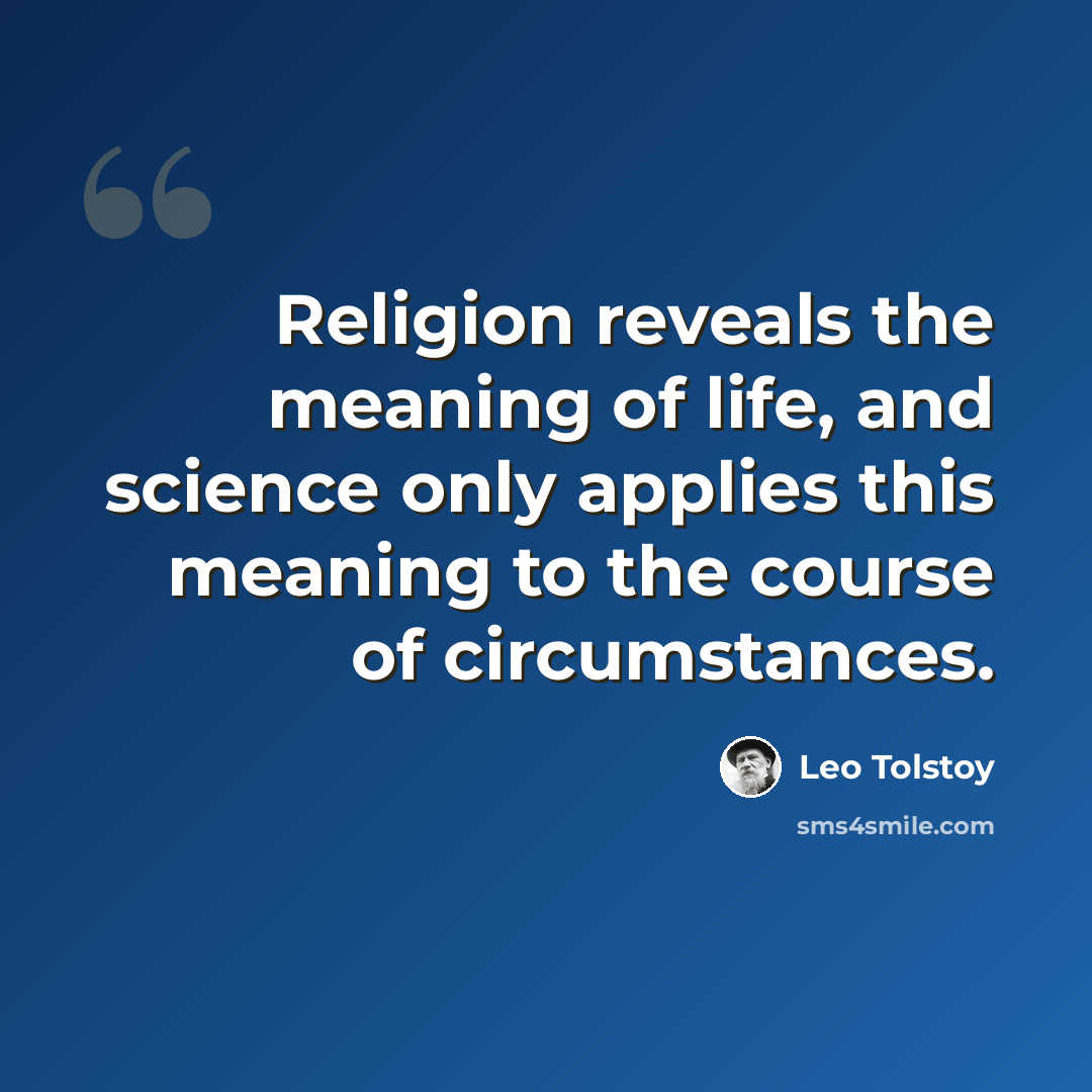 “Religion reveals the meaning of life, and science only applies this meaning to the course of circumstances.” quote by Leo Tolstoy