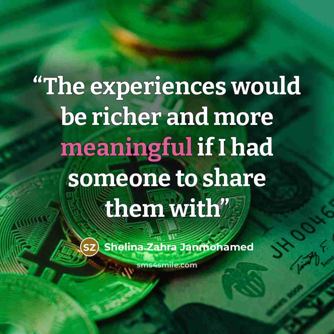 “The experiences would be richer and more meaningful if I had someone to share them with” quote by Shelina Zahra Janmohamed