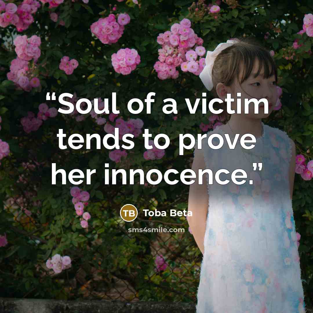“Soul of a victim tends to prove her innocence.” quote by Toba Beta