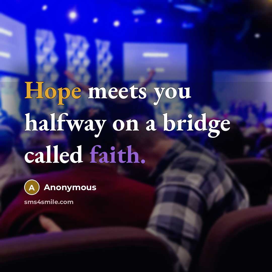“Hope meets you halfway on a bridge called faith.” quote by Anonymous
