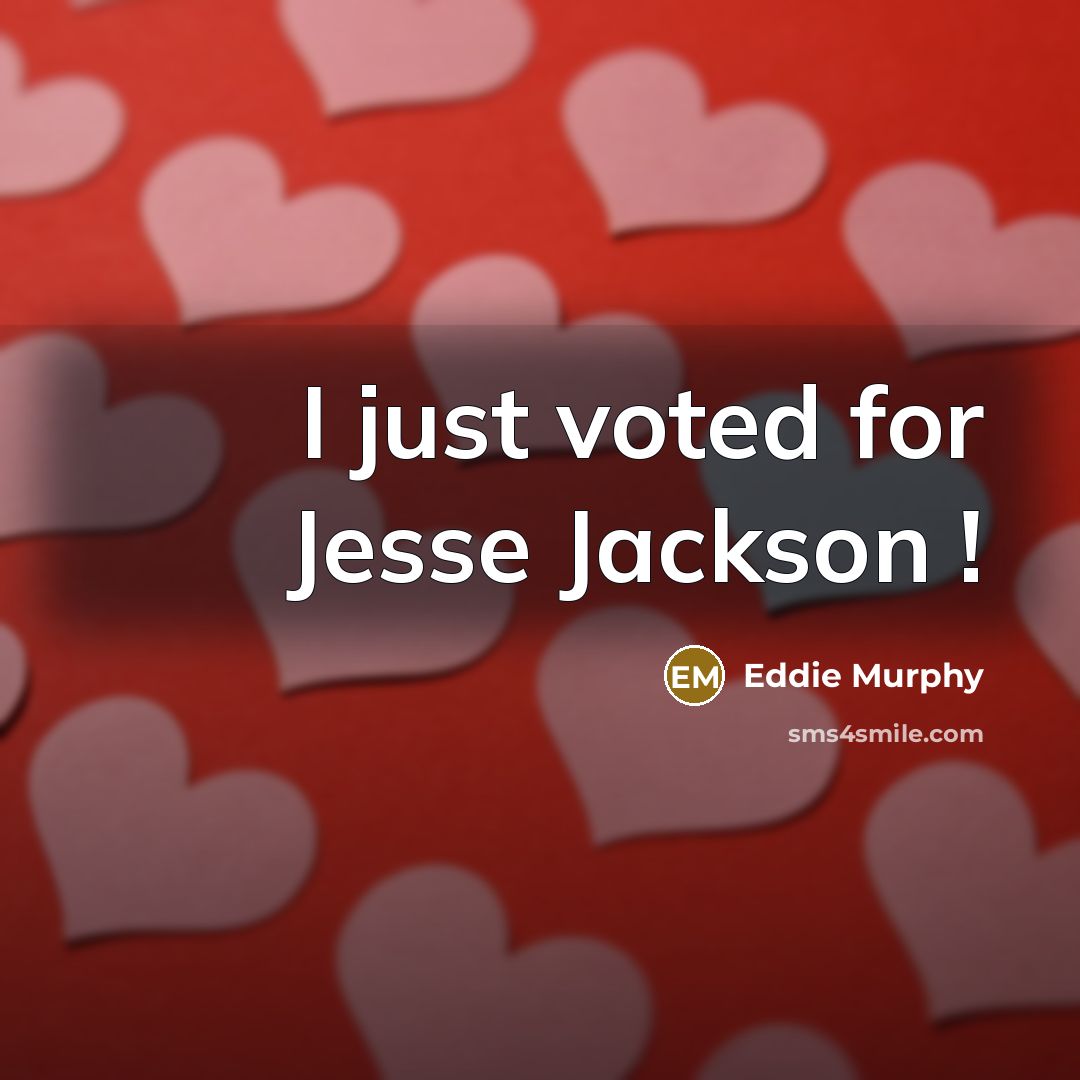 “I just voted for Jesse Jackson !” quote by Eddie Murphy