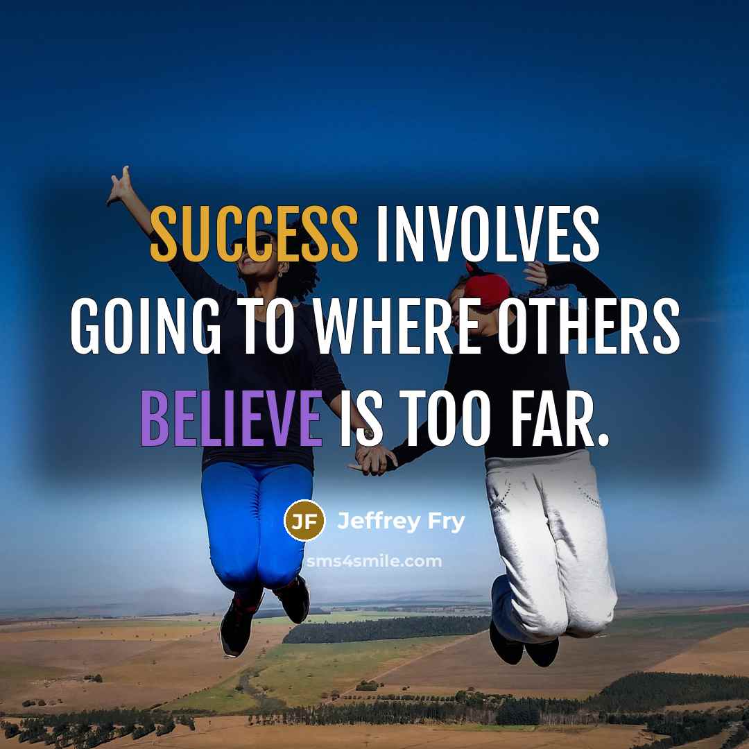 “Success involves going to where others believe is too far.” quote by Jeffrey Fry