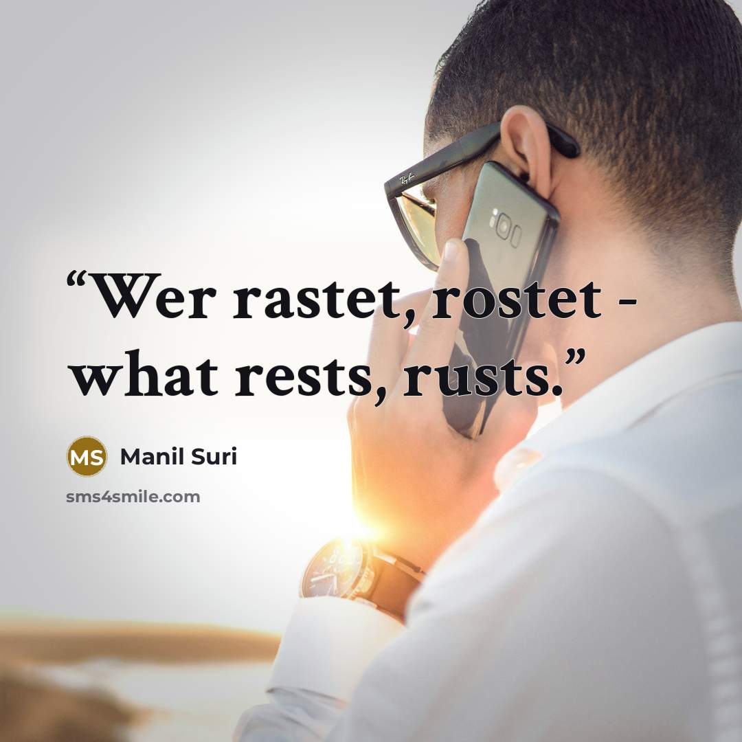 “Wer rastet, rostet - what rests, rusts.” quote by Manil Suri