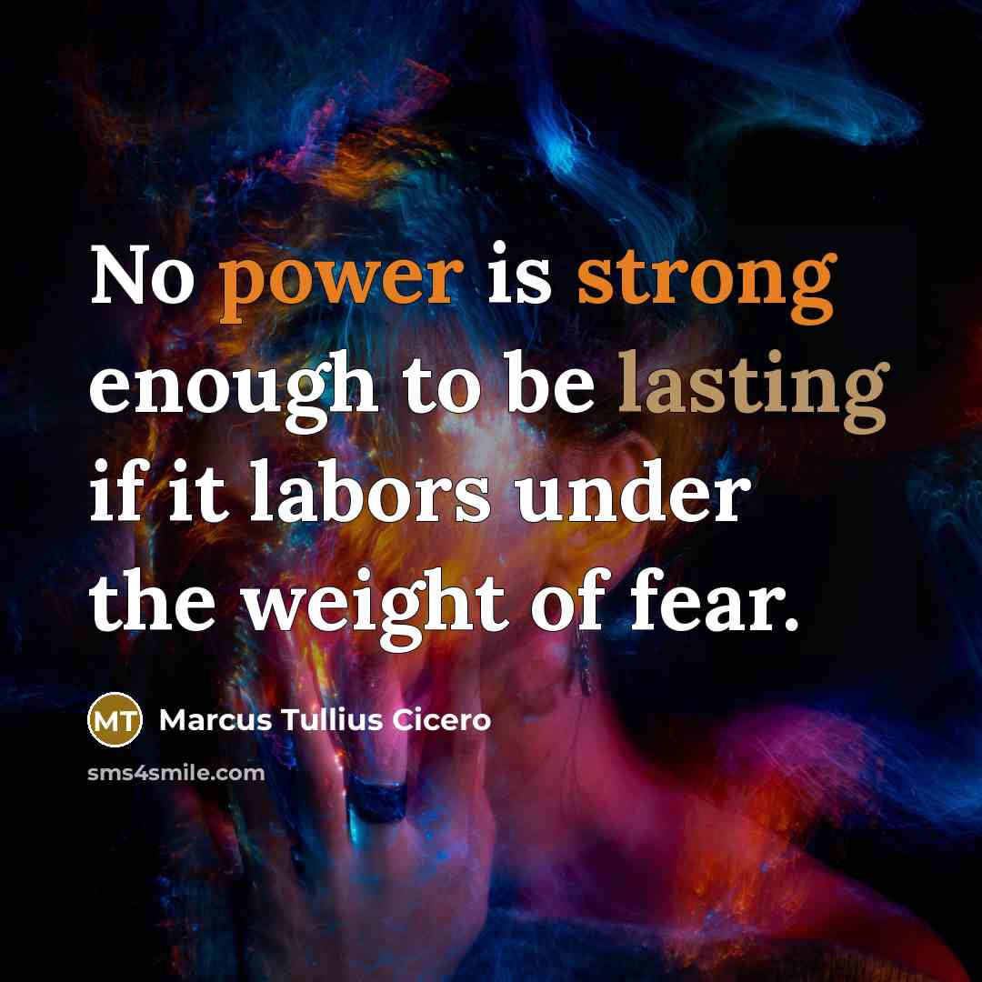 “No power is strong enough to be lasting if it labors under the weight of fear.” quote by Marcus Tullius Cicero