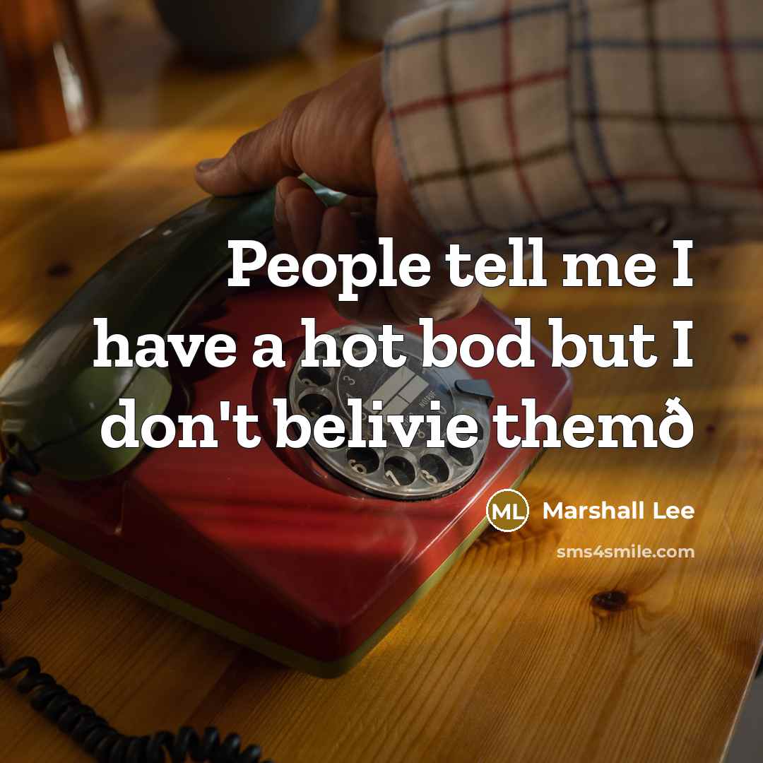 “People tell me I have a hot bod but I don't belivie themð” quote by Marshall Lee