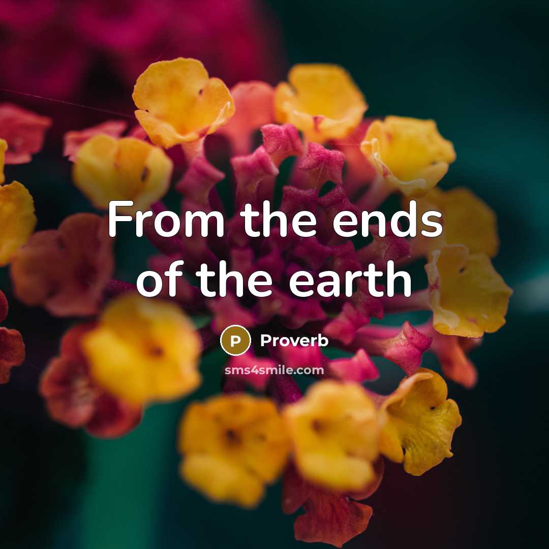“From the ends of the earth” quote by Proverb