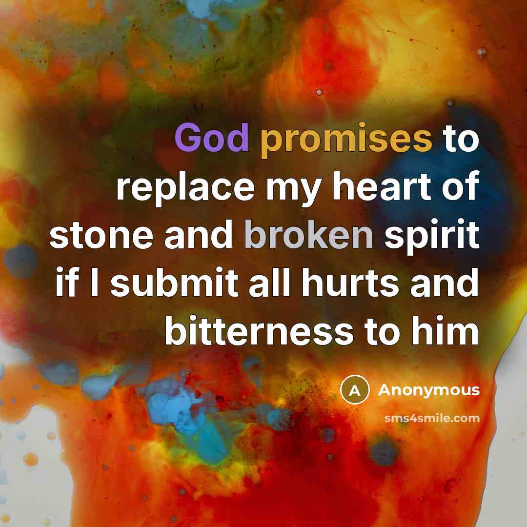 “God promises to replace my heart of stone and broken spirit if I submit all hurts and bitterness to him” quote by Anonymous