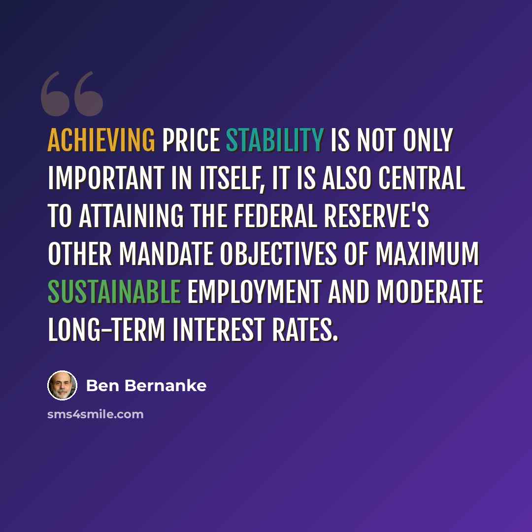 “Achieving price stability is not only important in itself, it is also central to attaining the Federal Reserve's other mandate objectives of maximum sustainable employment and moderate long-term interest rates.” quote by Ben Bernanke
