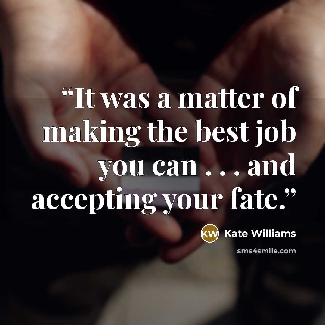 “It was a matter of making the best job you can . . . and accepting your fate.” quote by Kate Williams