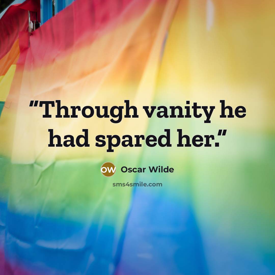 “Through vanity he had spared her.” quote by Oscar Wilde