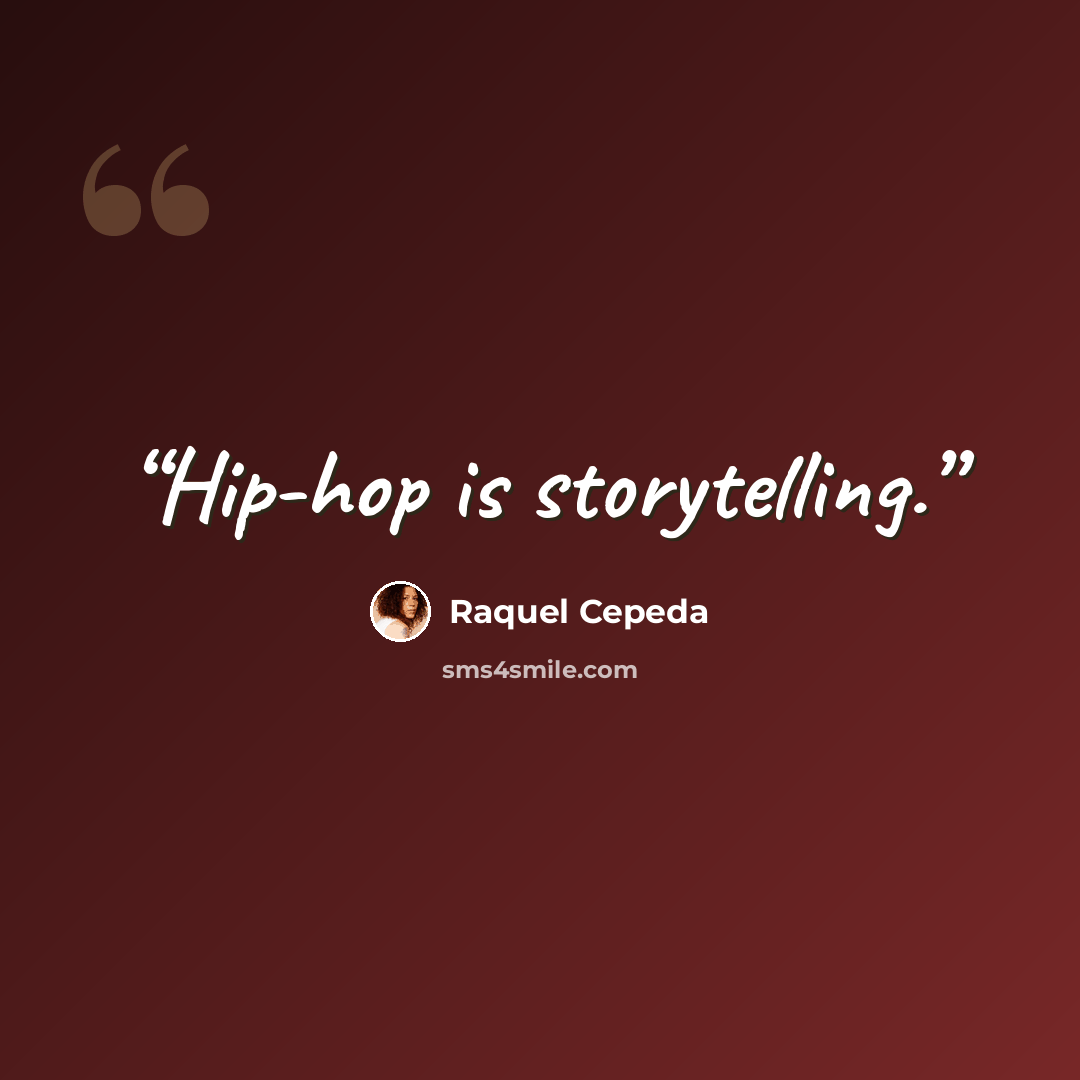 “Hip-hop is storytelling.” quote by Raquel Cepeda