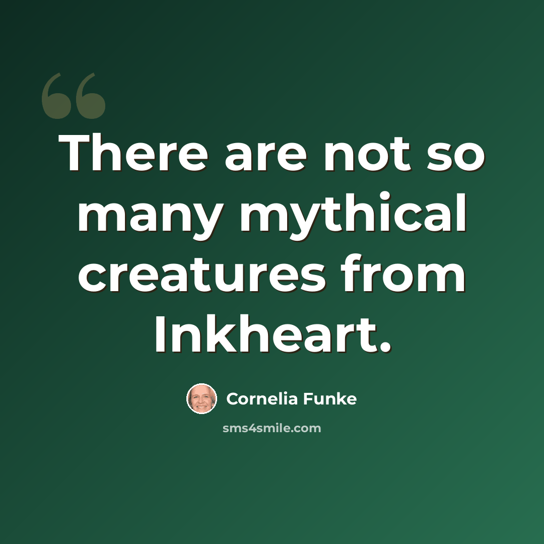 “There are not so many mythical creatures from Inkheart.” quote by Cornelia Funke