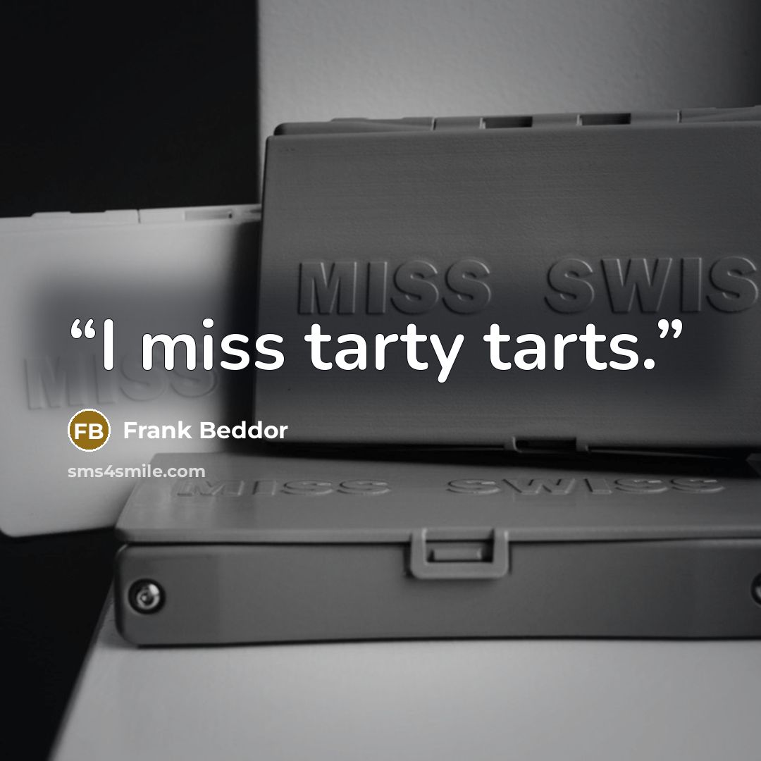 “I miss tarty tarts.” quote by Frank Beddor