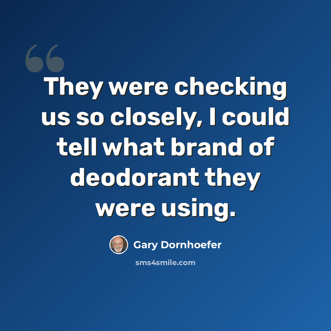 “They were checking us so closely, I could tell what brand of deodorant they were using.” quote by Gary Dornhoefer