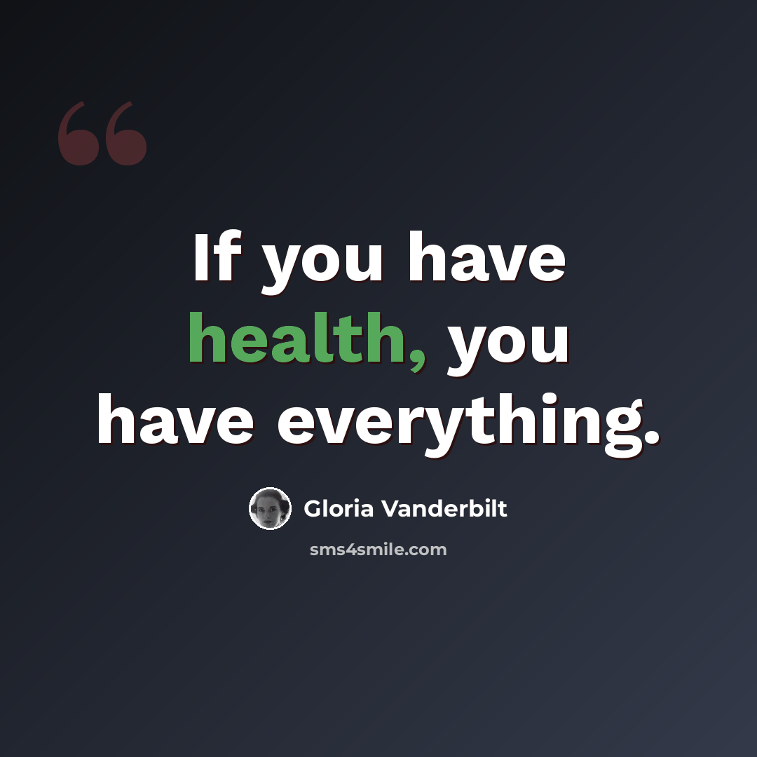 “If you have health, you have everything.” quote by Gloria Vanderbilt