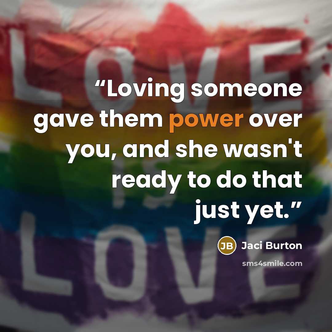 “Loving someone gave them power over you, and she wasn't ready to do that just yet.” quote by Jaci Burton