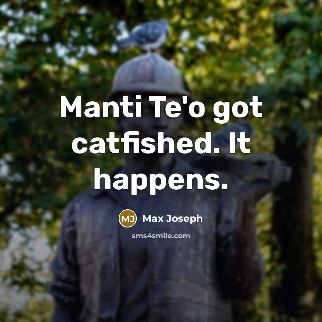 “Manti Te'o got catfished. It happens.” quote by Max Joseph