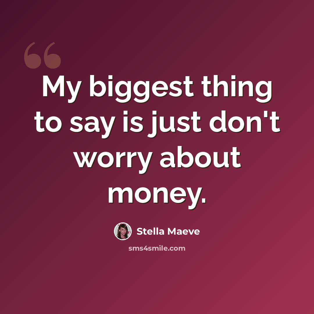 “My biggest thing to say is just don't worry about money.” quote by Stella Maeve