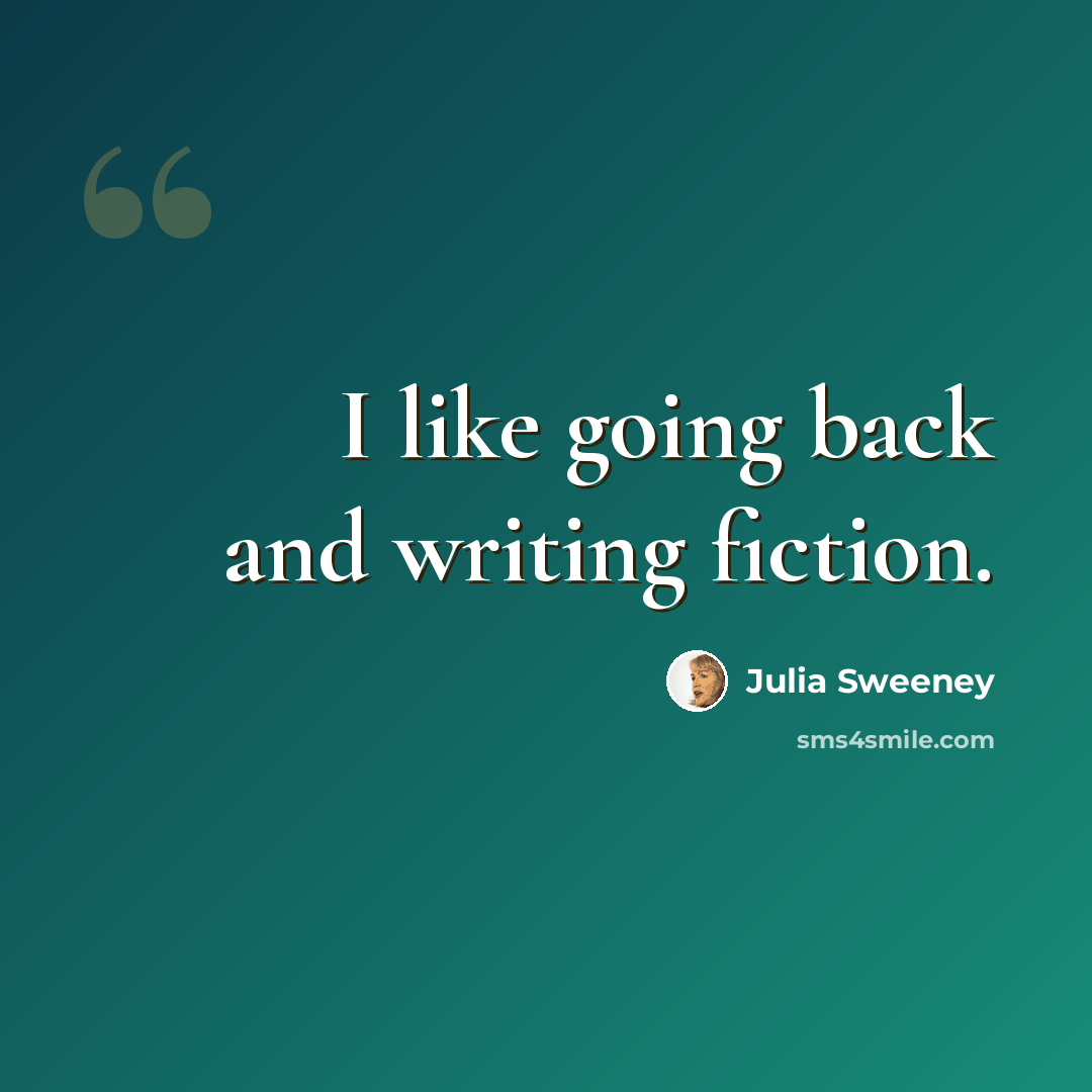 “I like going back and writing fiction.” quote by Julia Sweeney