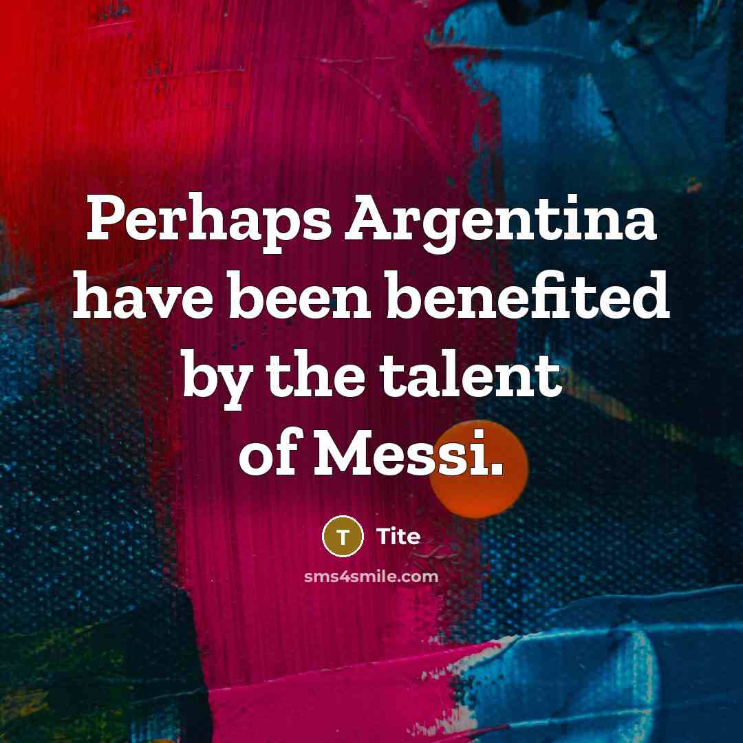 “Perhaps Argentina have been benefited by the talent of Messi.” quote by Tite