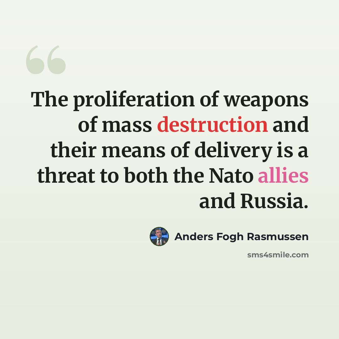 “The proliferation of weapons of mass destruction and their means of delivery is a threat to both the Nato allies and Russia.” quote by Anders Fogh Rasmussen