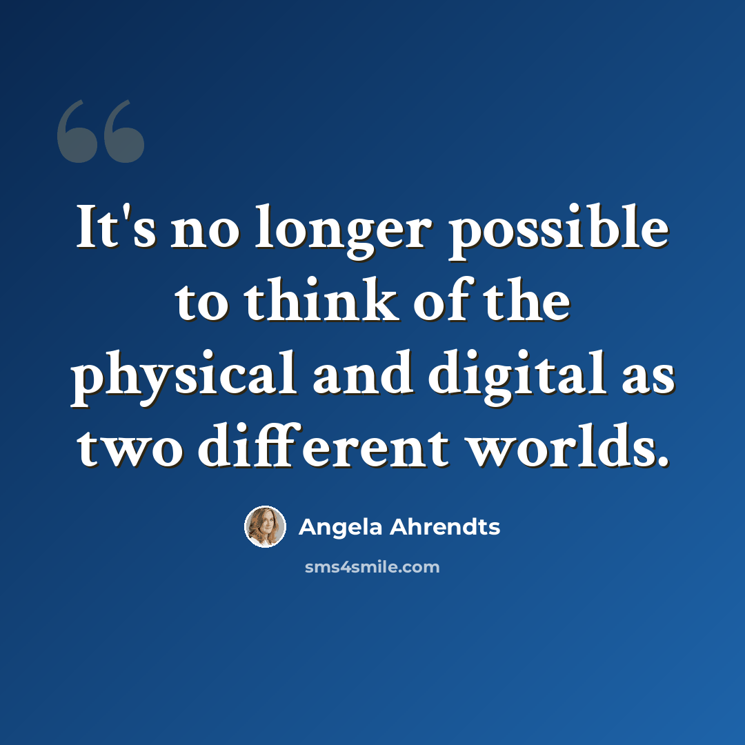 “It's no longer possible to think of the physical and digital as two different worlds.” quote by Angela Ahrendts
