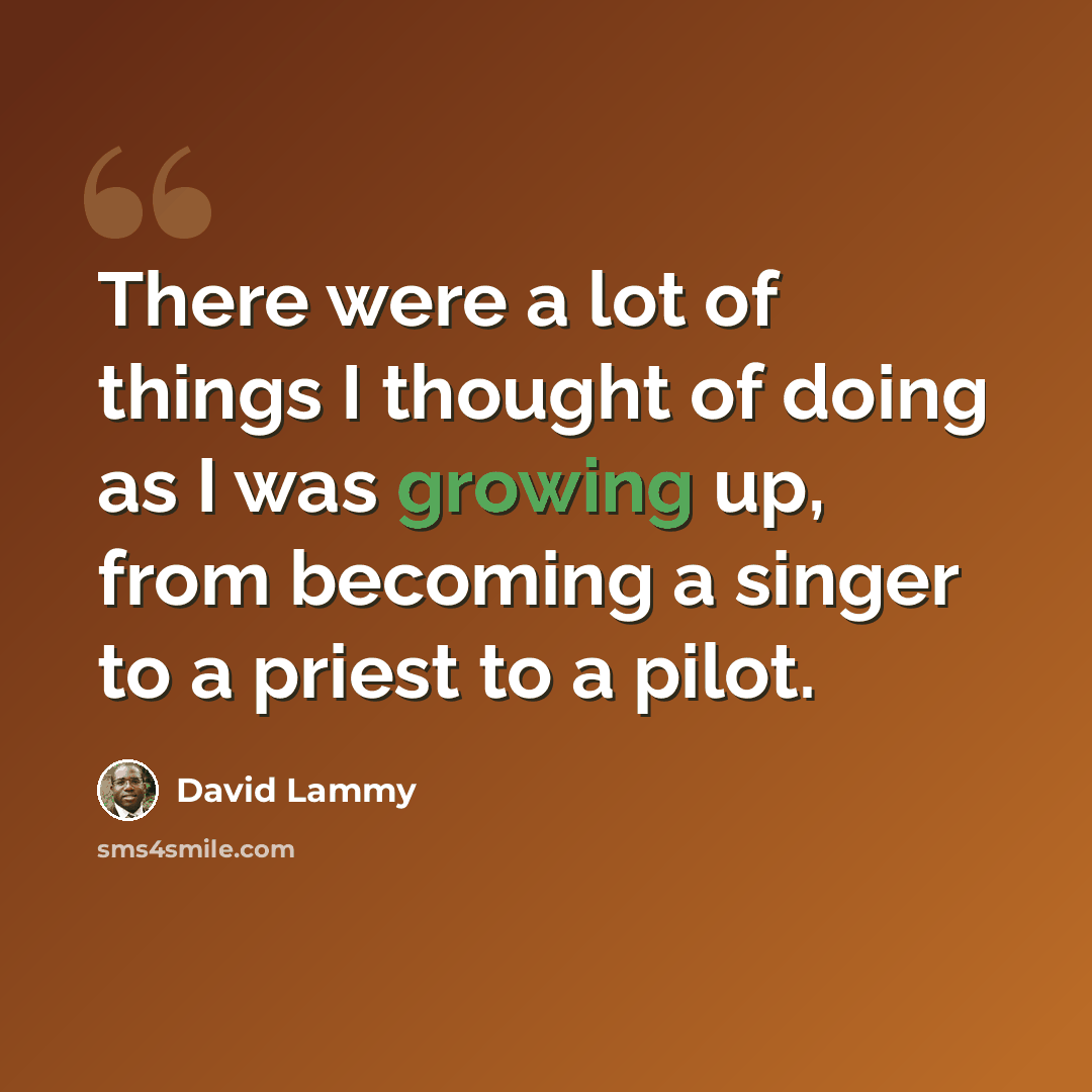 “There were a lot of things I thought of doing as I was growing up, from becoming a singer to a priest to a pilot.” quote by David Lammy