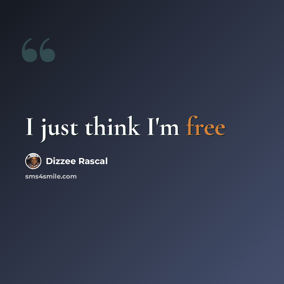 “I just think I'm free” quote by Dizzee Rascal