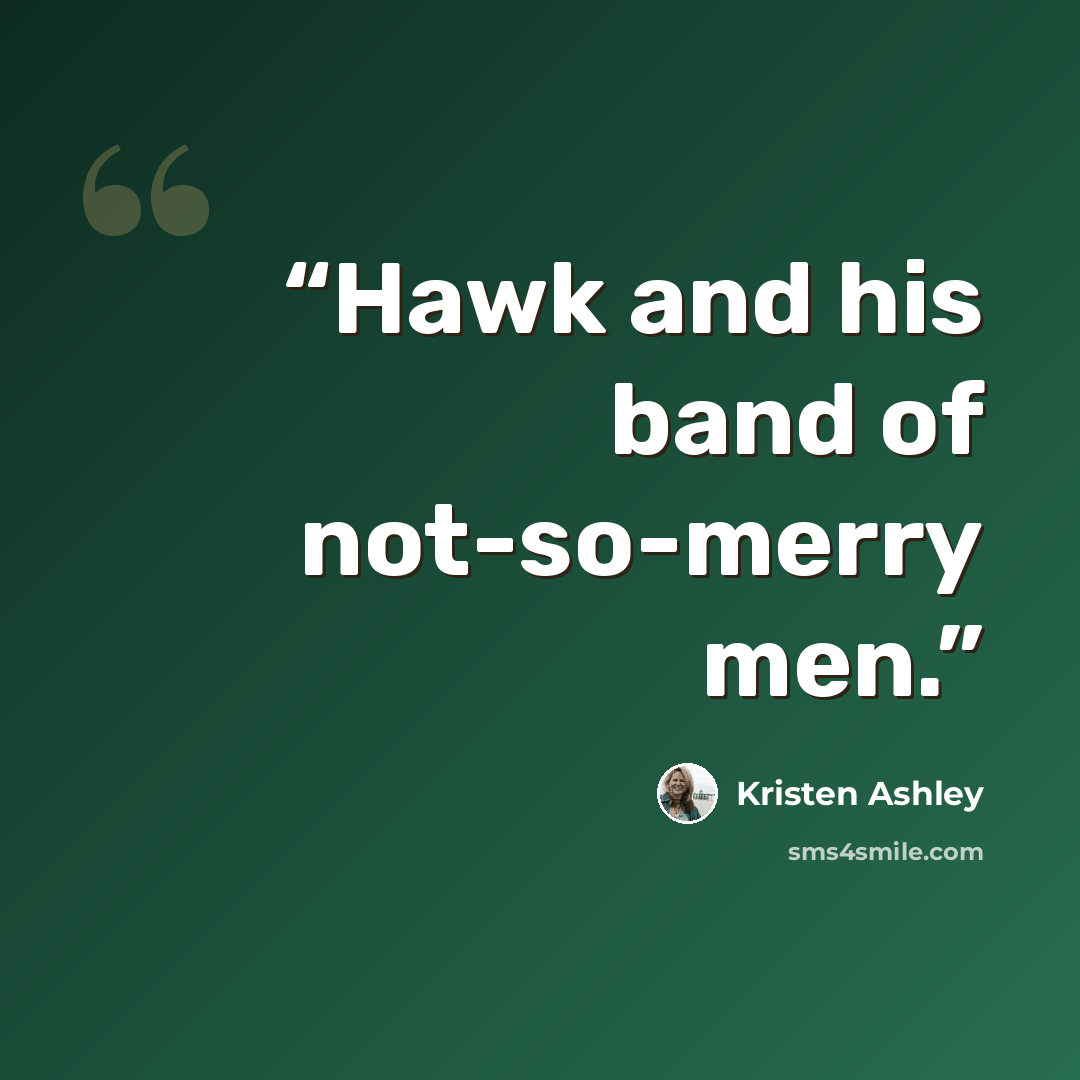 “Hawk and his band of not-so-merry men.” quote by Kristen Ashley