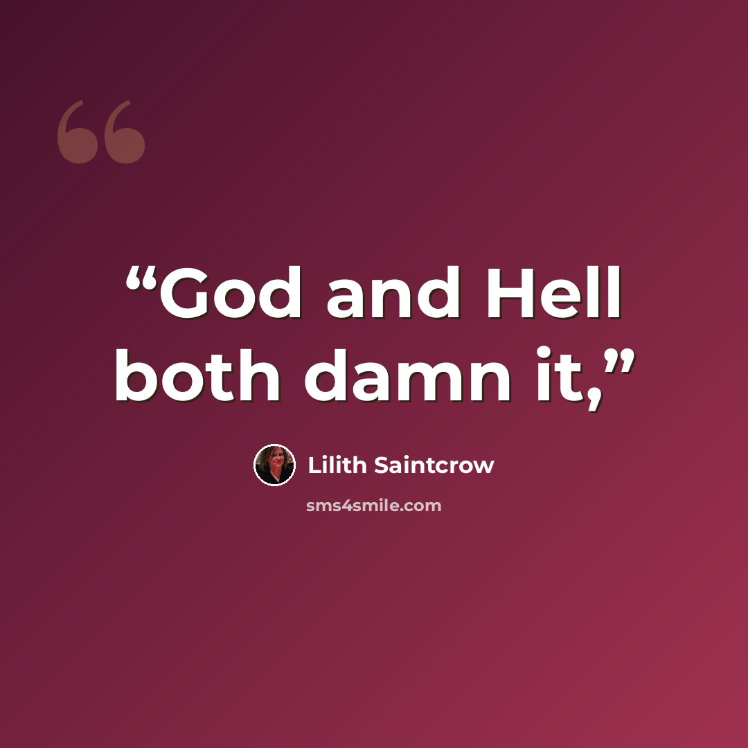 “God and Hell both damn it,” quote by Lilith Saintcrow