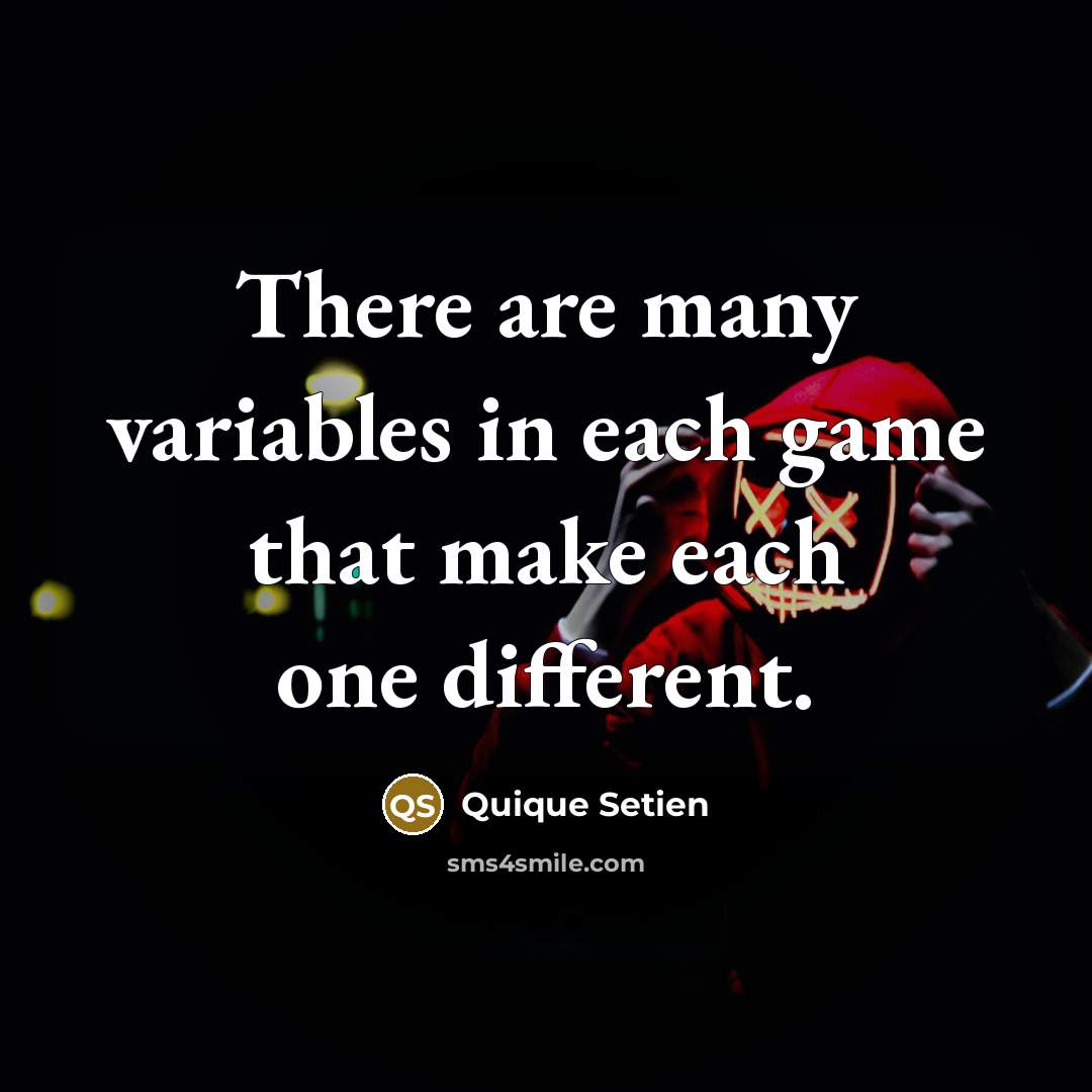 “There are many variables in each game that make each one different.” quote by Quique Setien