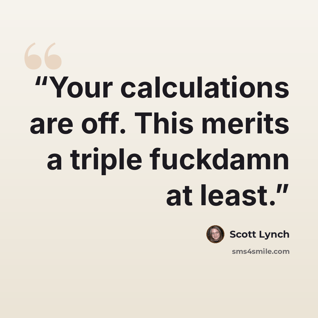 “Your calculations are off. This merits a triple fuckdamn at least.” quote by Scott Lynch