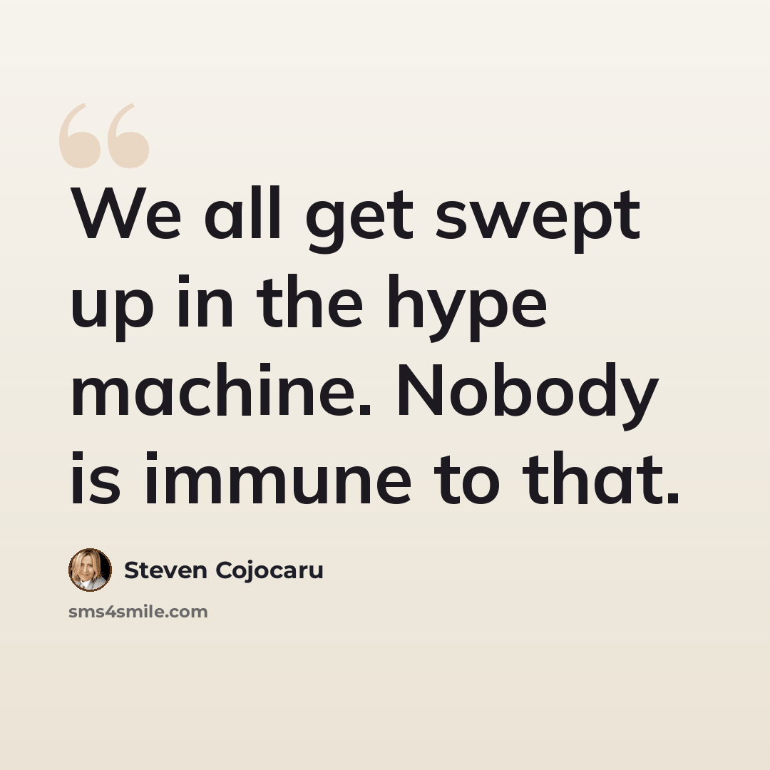 “We all get swept up in the hype machine. Nobody is immune to that.” quote by Steven Cojocaru