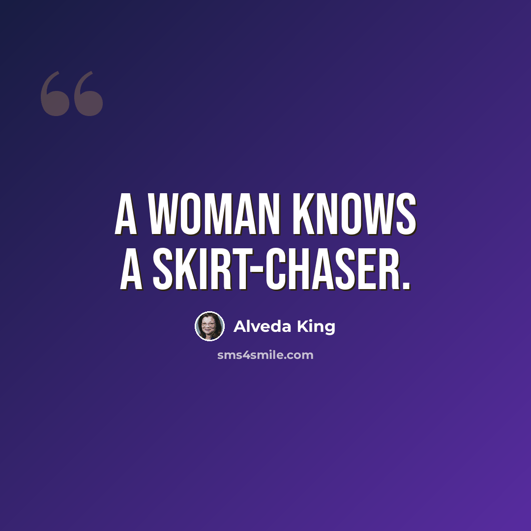 “A woman knows a skirt-chaser.” quote by Alveda King