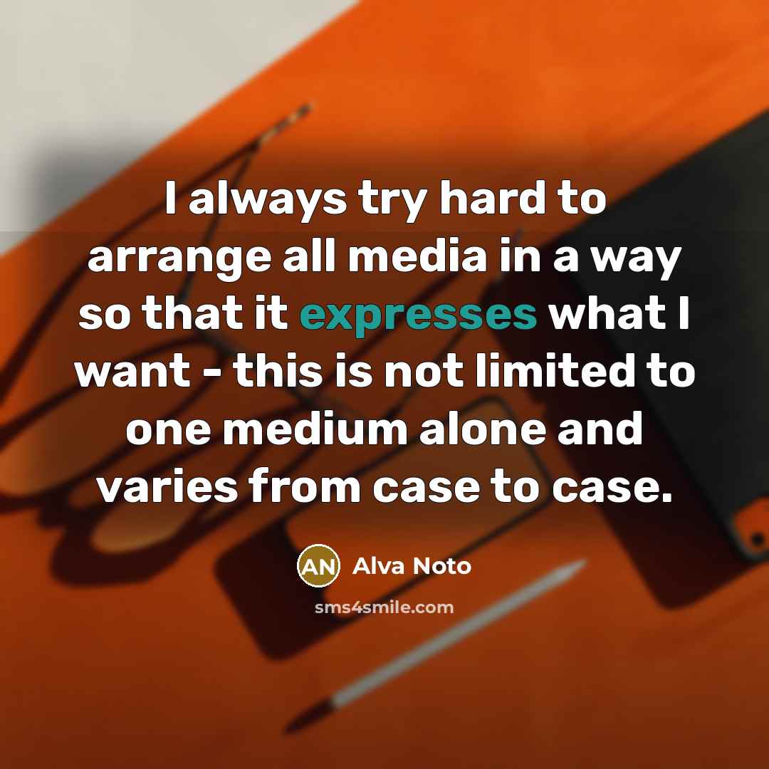 “I always try hard to arrange all media in a way so that it expresses what I want - this is not limited to one medium alone and varies from case to case.” quote by Alva Noto