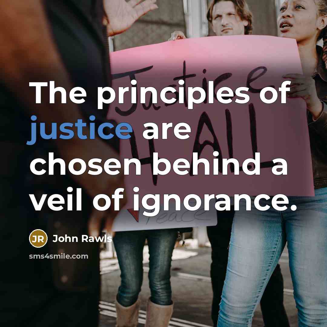 “The principles of justice are chosen behind a veil of ignorance.” quote by John Rawls