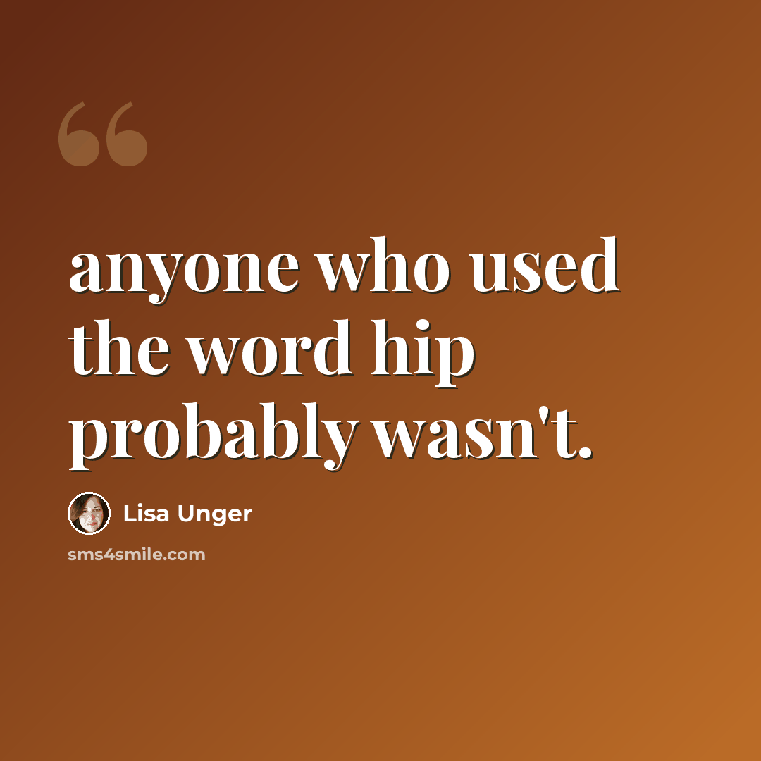 “anyone who used the word hip probably wasn't.” quote by Lisa Unger
