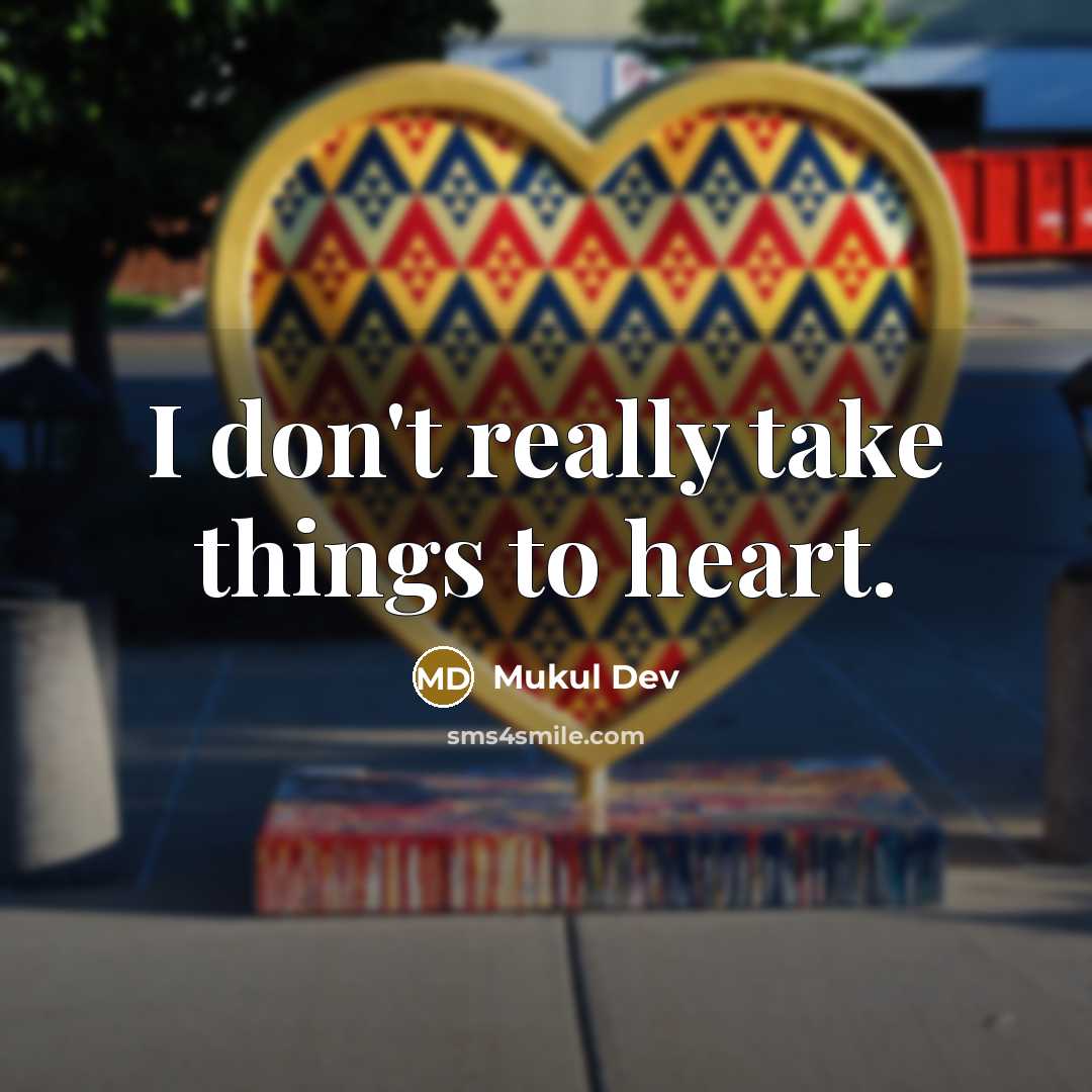 “I don't really take things to heart.” quote by Mukul Dev