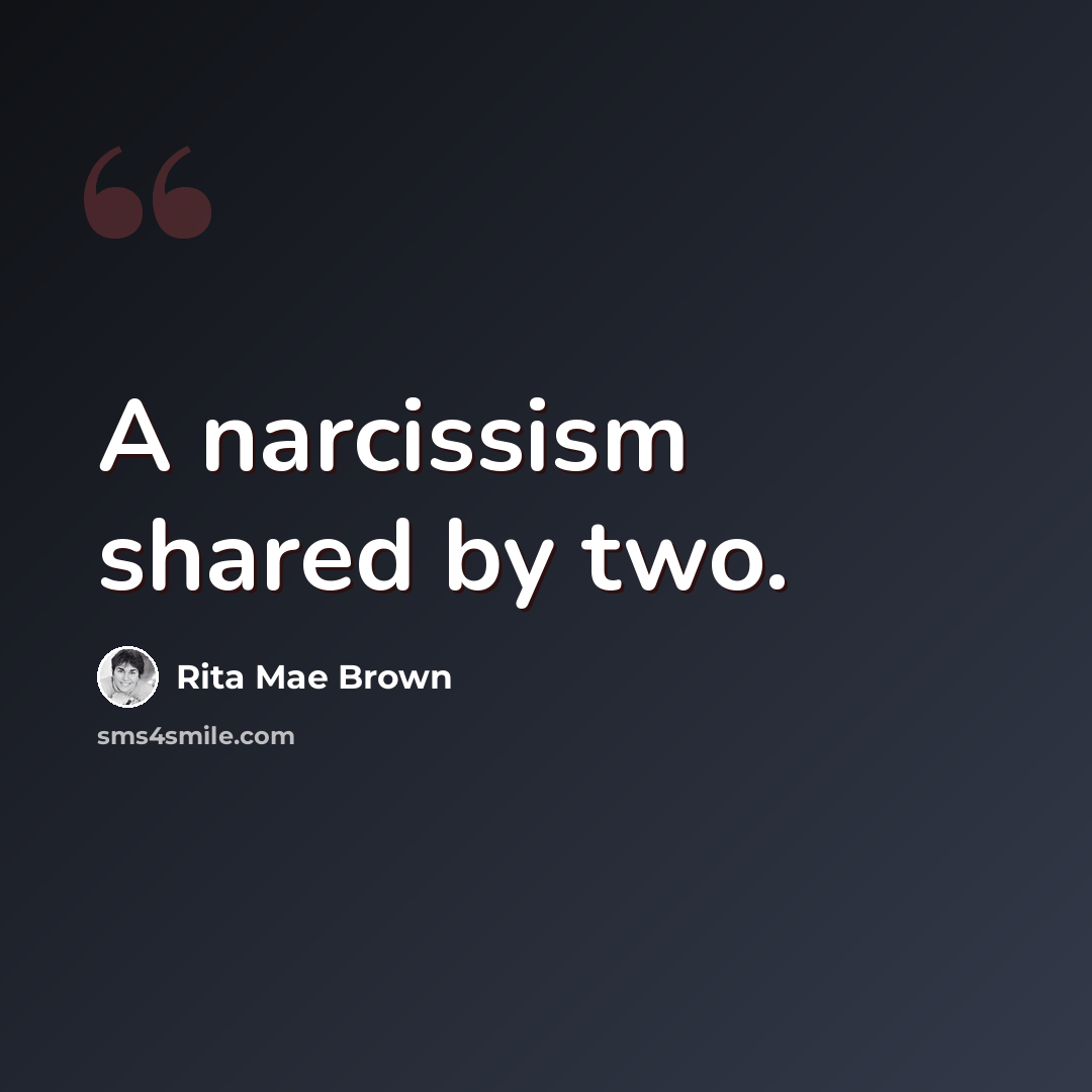 “A narcissism shared by two.” quote by Rita Mae Brown