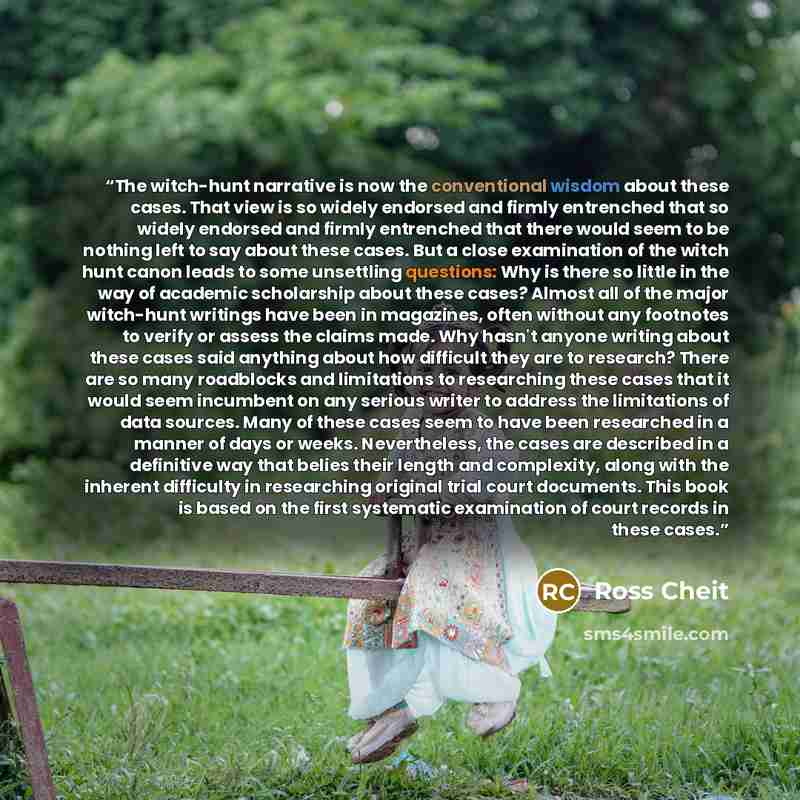 “The witch-hunt narrative is now the conventional wisdom about these cases. That view is so widely endorsed and firmly entrenched that so widely endorsed and firmly entrenched that there would seem to be nothing left to say about these cases. But a close examination of the witch hunt canon leads to…” quote by Ross Cheit