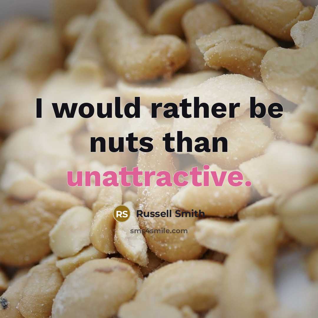 “I would rather be nuts than unattractive.” quote by Russell Smith