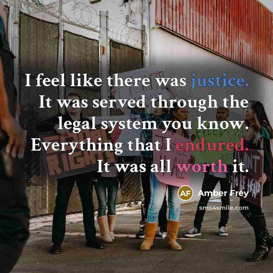 “I feel like there was justice. It was served through the legal system you know. Everything that I endured. It was all worth it.” quote by Amber Frey