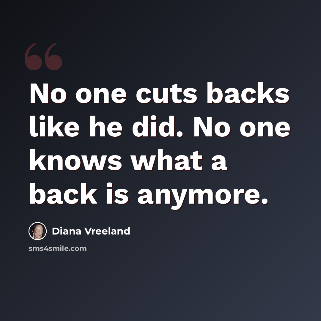 “No one cuts backs like he did. No one knows what a back is anymore.” quote by Diana Vreeland