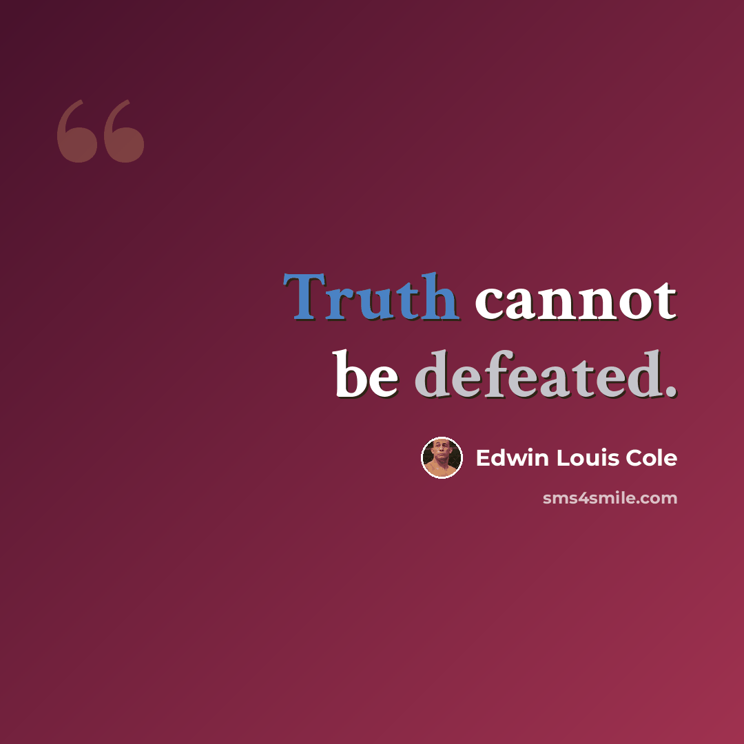 “Truth cannot be defeated.” quote by Edwin Louis Cole
