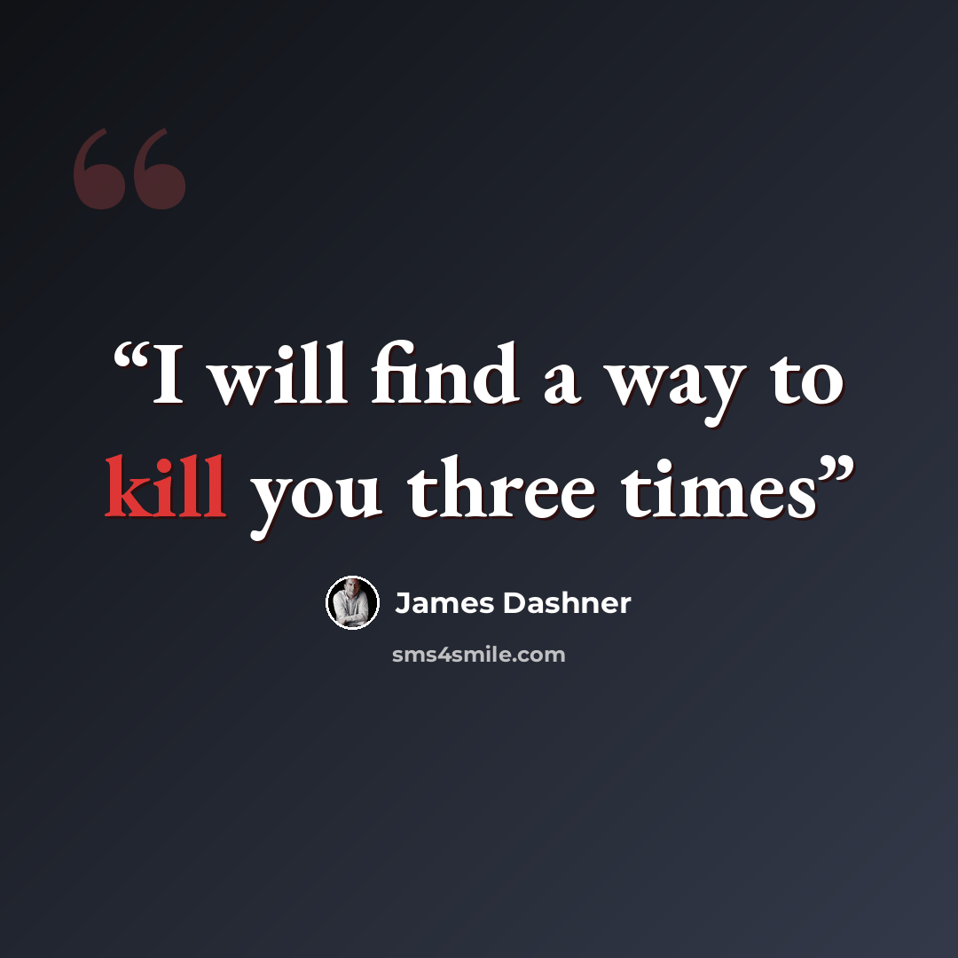 “I will find a way to kill you three times” quote by James Dashner