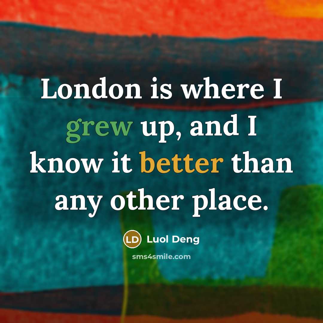 “London is where I grew up, and I know it better than any other place.” quote by Luol Deng