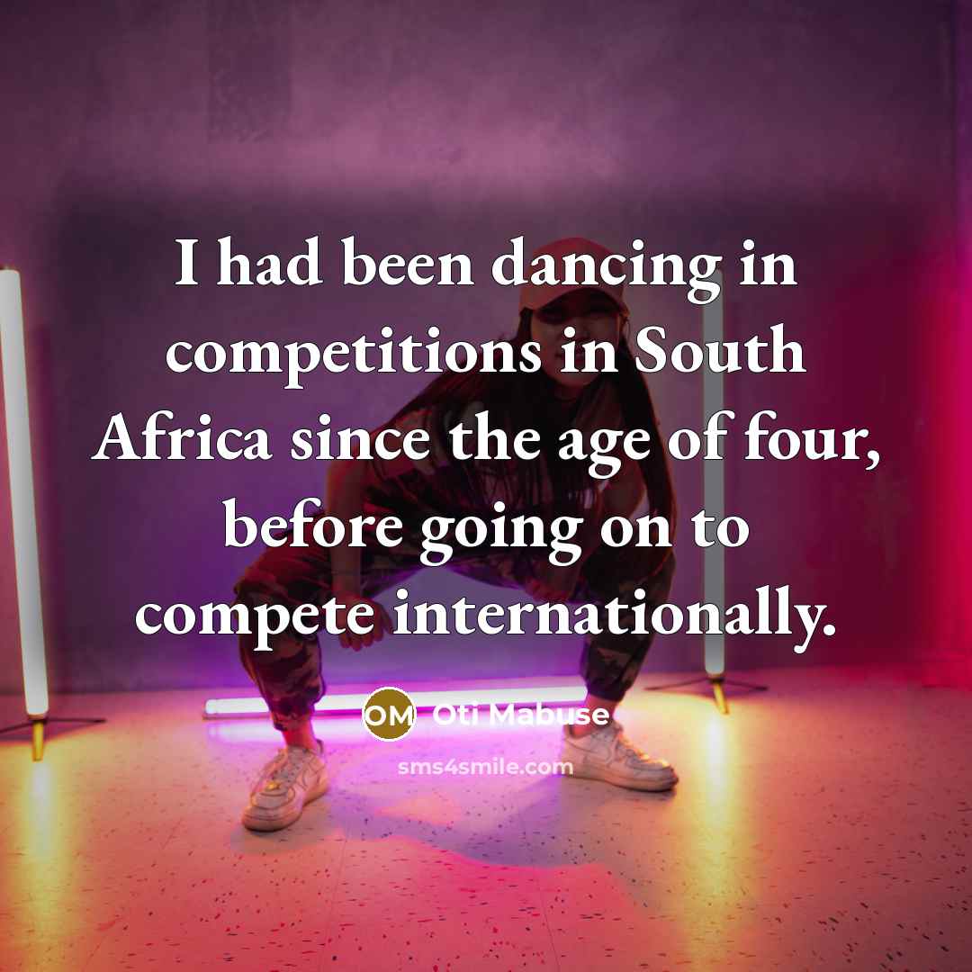 “I had been dancing in competitions in South Africa since the age of four, before going on to compete internationally.” quote by Oti Mabuse