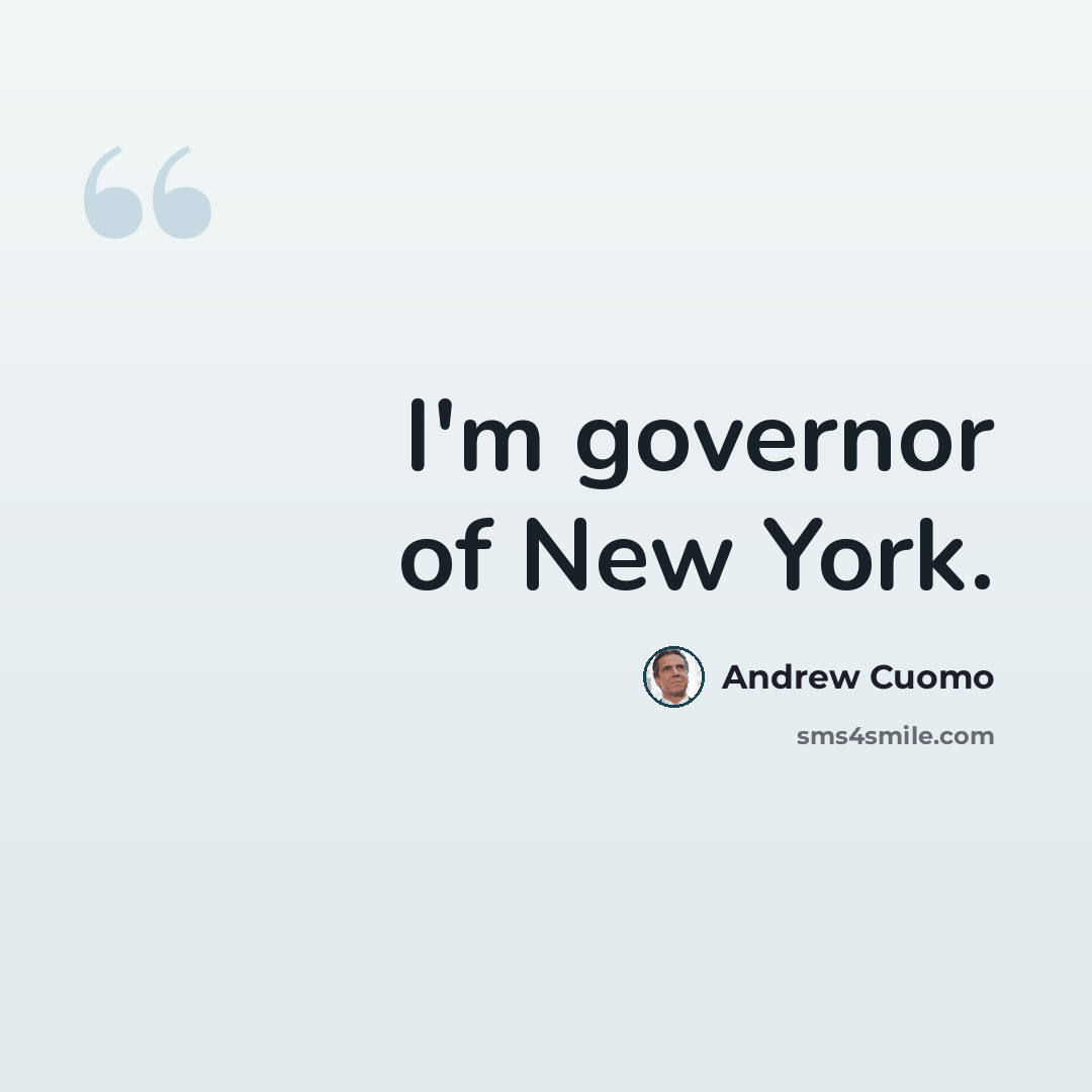 “I'm governor of New York.” quote by Andrew Cuomo