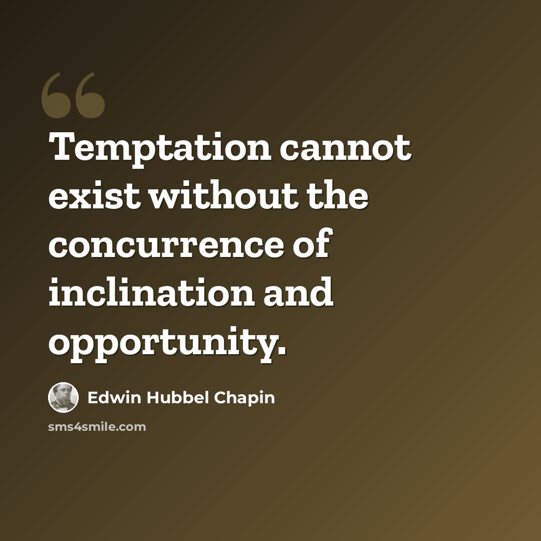 “Temptation cannot exist without the concurrence of inclination and opportunity.” quote by Edwin Hubbel Chapin